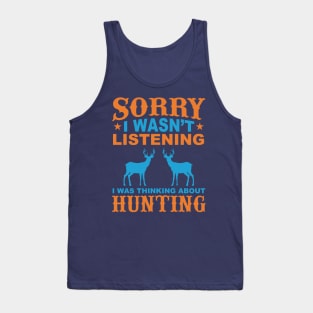 Sorry I wasn't Listening I Was Thinking About Hunting Tank Top